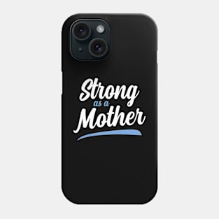 Strong as a Mother Phone Case