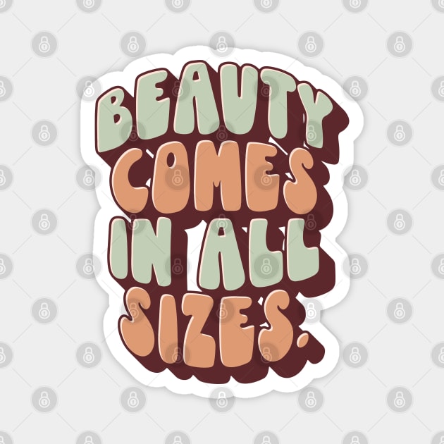 Beauty Comes In All Sizes Magnet by souloff