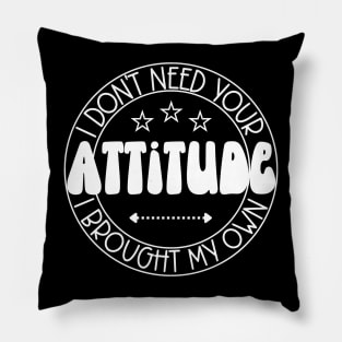 I Don't Need Your Attitude; I Brought My Own Pillow