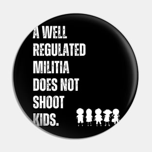 A Well Regulated Militia Does Not Shoot Kids Pin