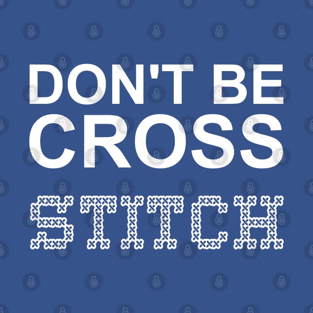 Don't Be Cross White Text by Barthol Graphics