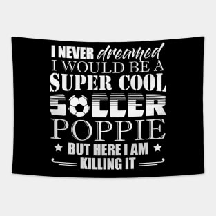 I Never Dreamed Would Be a Super Cool Soccer Poppie Tapestry