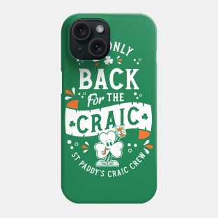 I'm Only Back for the Craic - St Paddy's Day - Shamrock Phone Case