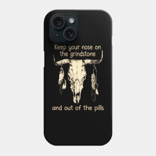 Keep Your Nose On The Grindstone And Out Of The Pills Bull Quotes Feathers Phone Case