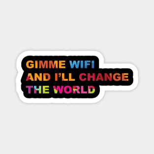 Gimme Wi Fi and i'll change the world, Funny T shirt Magnet