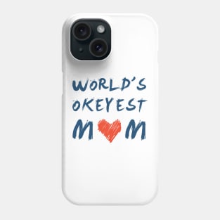 World’s Okayest mom, gifts for mother Phone Case