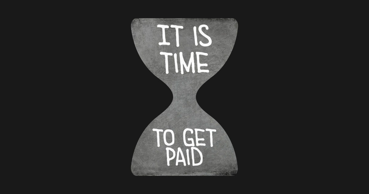 Time To Get Paid