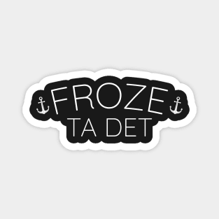 Froze Ta Det II || Newfoundland and Labrador Clothing & Shirts Magnet