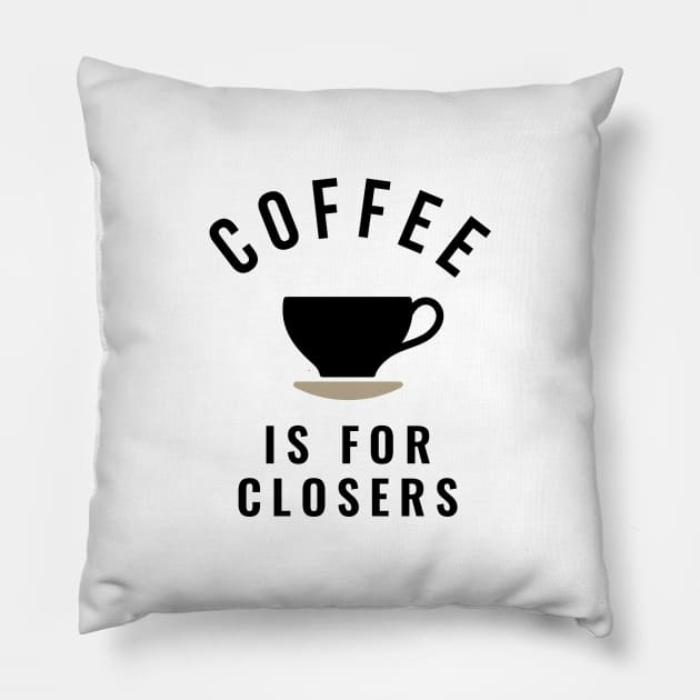 Coffee is for closers Pillow by BodinStreet