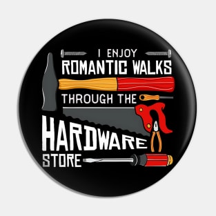 I enjoy romantic Walks through the Hardware Store Craftsman Pin