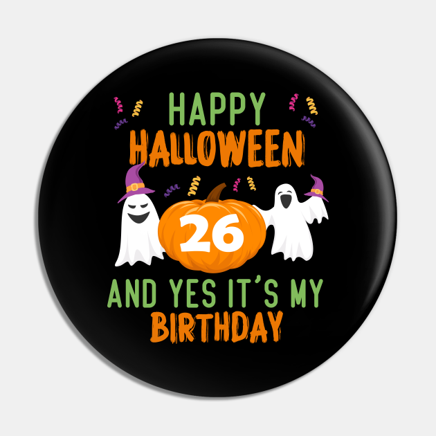 Happy Halloween And Yes It's My 26th Birthday, 26 year old halloween gift - Halloween 26th Birthday - Pin | TeePublic Happy Halloween And Yes It's My 26th Birthday, 26 year old halloween gift - Halloween 26th Birthday - Pin | TeePublic