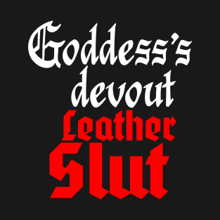 Goddess's Devout Leather Sl#t T-Shirt