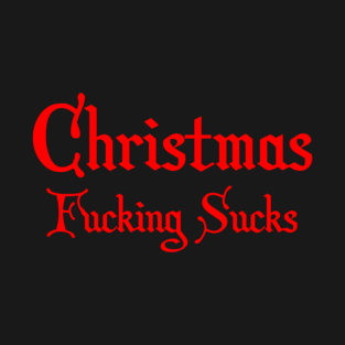 Christmas Fucking Sucks T-Shirt