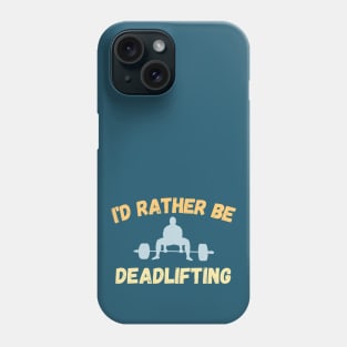 I'd rather be deadlifting Phone Case