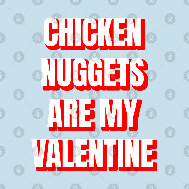 Disover Chicken Nuggets Are My Valentine - Chicken Nuggets - T-Shirt