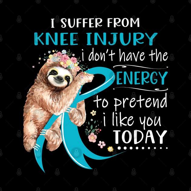 I Suffer From Knee Injury I Don't Have The Energy To Pretend I Like You Today Support Knee Injury Warrior Gifts by ThePassion99