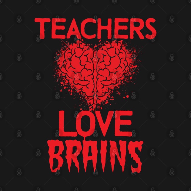 Teachers Love Brains Halloween Appreciation Funny Education Lucky Substitute Elementary Grade Assistant Classroom by Shirtsurf