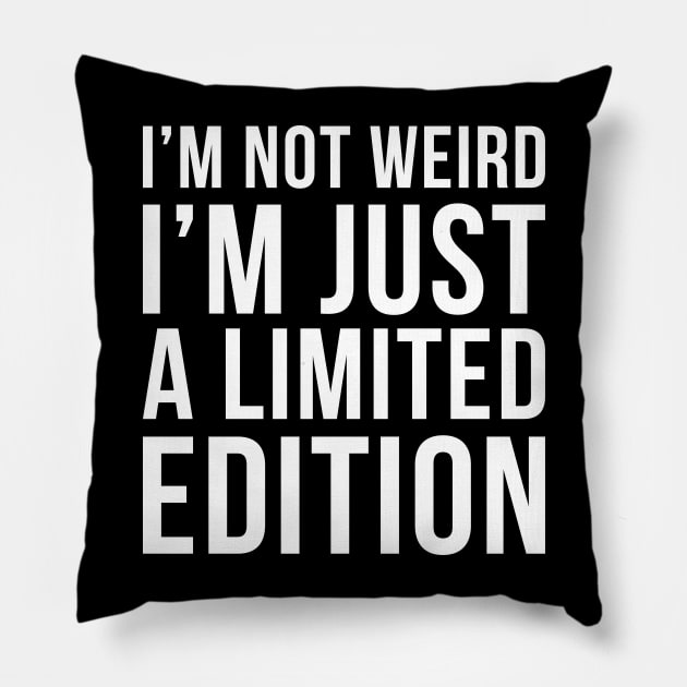 Im Not Weird Im Just A Limited Edition Pillow by DesignINKZ