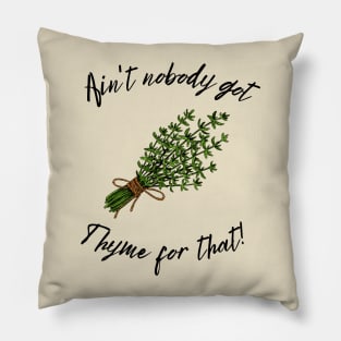 Ain't Nobody Got Thyme for That Farmhouse Style Pillow