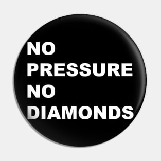 NO PRESSURE NO DIAMONDS Pin