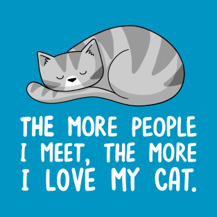 The More People I Meet, The More I Love My Cat T-Shirt