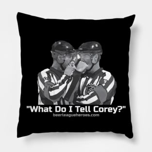 What Do I tell Corey? Pillow