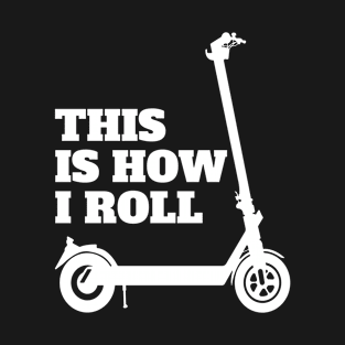 E Scooter - This Is How I Roll T-Shirt