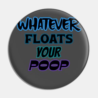 Whatever floats your poop Pin