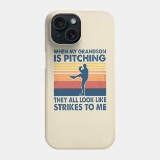 When My Grandson Is Pitching They All Look Like Strikes To Me Phone Case