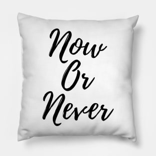 Now Or Never Pillow