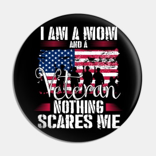 I Am A Mom And A Veteran Nothing Scares Me Veteran Pin