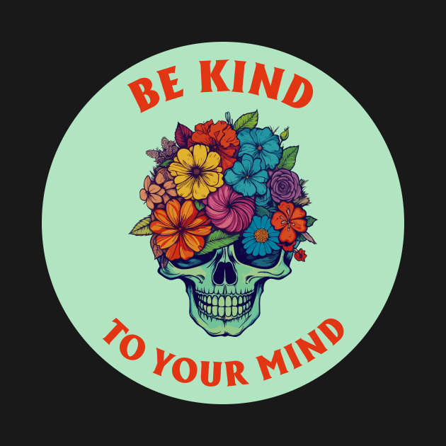 Be Kind To Your Mind by theMstudio