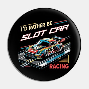 I'd Rather Be Slot Car Racing Pin