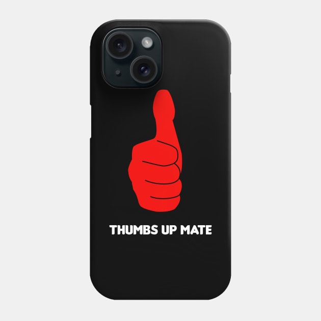 Thumbs Up Mate! Phone Case by HellraiserDesigns