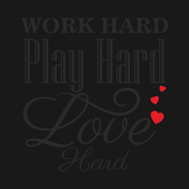 Disover WORK Hard PLAY Hard LOVE Hard - Inspirational - T-Shirt