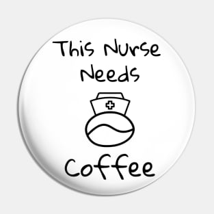 This Nurse Needs Coffee Pin