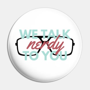 We Talk nerdy To You Pin