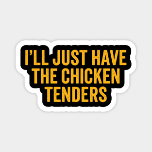 I'll Just Have The Chicken Tenders, Foodie Gift Magnet