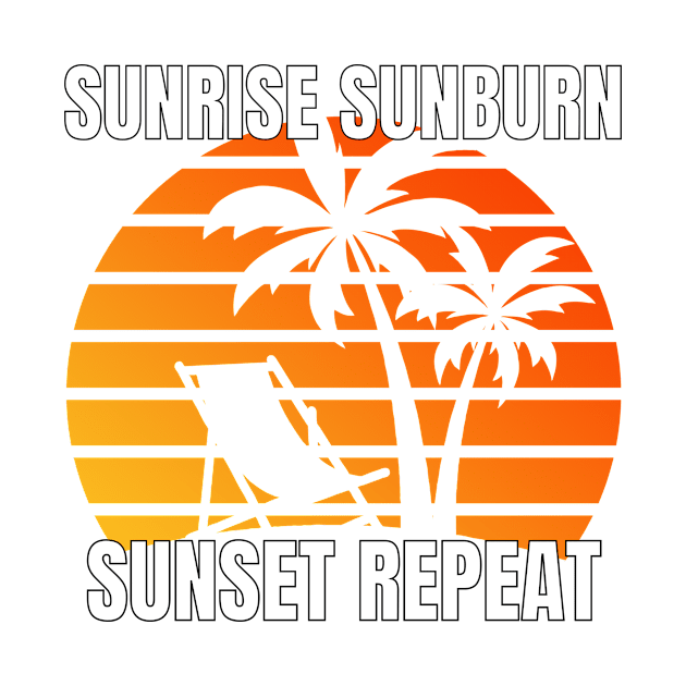 Sunrise Sunburn Sunset Repeat Shirt - Best Design by LBAM, LLC