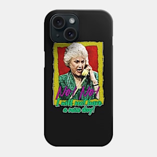 Golden Girls Dorothy I will not have a nice day Phone Case