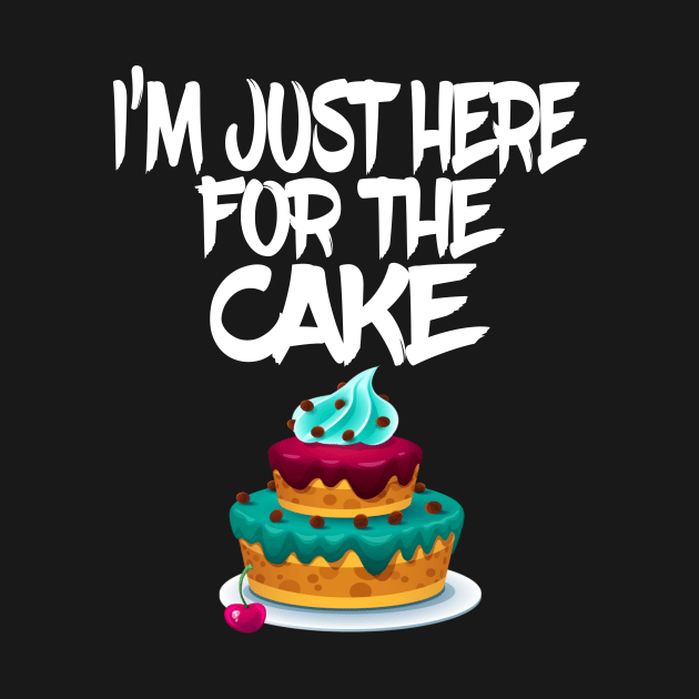 I'm just here for the cake by Darwish