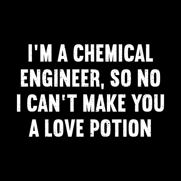 I'm a Chemical Engineer, So No, I Can't Make You a Love Potion by trendynoize