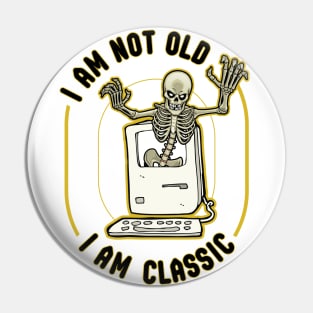 I am not old. I am classic. Pin