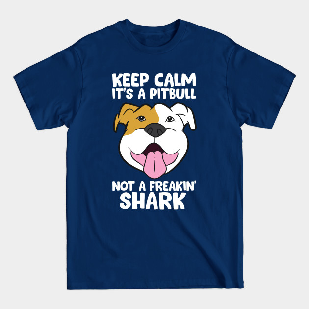 Disover Keep Calm It's A Pitbull Not A Freakin Shark - Pitbull - T-Shirt