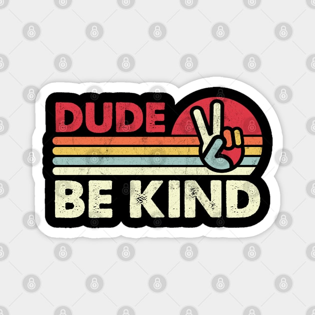 Dude Be Kind Kids Unity Day Anti Bullying Vintage Magnet by BramCrye