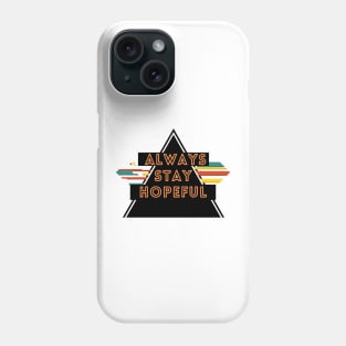 Always stay hopeful Phone Case