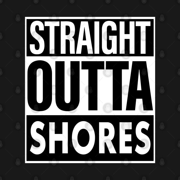Shores Name Straight Outta Shores by ThanhNga