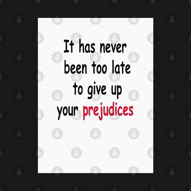 It Has Never Been Too Late To Give Up Your Prejudices by Keniko