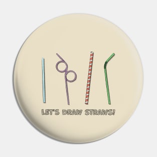 Let's Draw Straws Pin