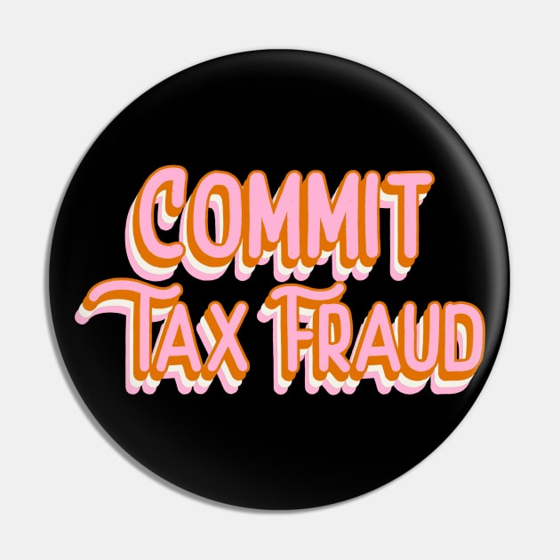 Commit Tax Fraud Funny Tax Evasion Meme Funky Office Gift Pin by TheMemeCrafts